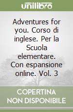 Adventures for you. Corso di inglese. Per la Scuola elementare. Con espansione online. Vol. 3 libro