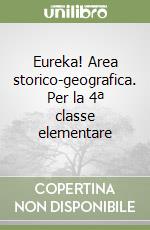 Eureka! Area storico-geografica. Per la 4ª classe elementare libro