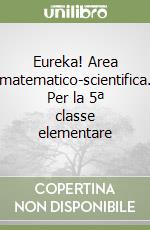 Eureka! Area matematico-scientifica. Per la 5ª classe elementare libro