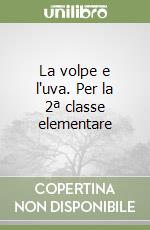 La volpe e l'uva. Per la 2ª classe elementare