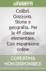 Colibrì. Orizzonti. Storia e geografia. Per la 4ª classe elementare. Con espansione online libro