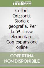 Colibrì. Orizzonti. Storia e geografia. Per la 5ª classe elementare. Con espansione online libro