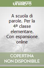 A scuola di parole. Per la 4ª classe elementare. Con espansione online libro