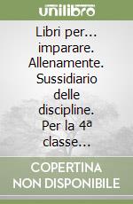 Libri per... imparare. Allenamente. Sussidiario delle discipline. Per la 4ª classe elementare. Con espansione online libro