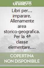 Libri per... imparare. Allenamente area storico-geografica. Per la 4ª classe elementare. Con espansione online libro