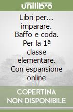 Libri per... imparare. Baffo e coda. Per la 1ª classe elementare. Con espansione online libro