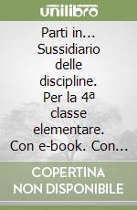 Parti in... Sussidiario delle discipline. Per la 4ª classe elementare. Con e-book. Con espansione online libro
