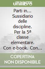 Parti in... Sussidiario delle discipline. Per la 5ª classe elementare. Con e-book. Con espansione online libro
