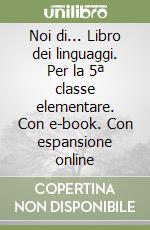 Noi di... Libro dei linguaggi. Per la 5ª classe elementare. Con e-book. Con espansione online libro