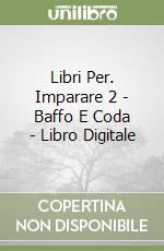 Libri Per. Imparare 2 - Baffo E Coda - Libro Digitale libro