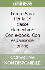 Tom e Sara. Per la 1ª classe elementare. Con e-book. Con espansione online libro