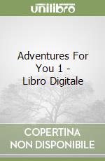 Adventures For You 1 - Libro Digitale libro