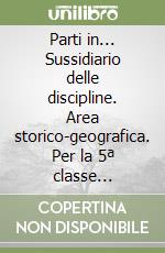 Parti in... Sussidiario delle discipline. Area storico-geografica. Per la 5ª classe elementare. Con e-book. Con espansione online libro