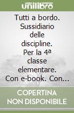 Tutti a bordo. Sussidiario delle discipline. Per la 4ª classe elementare. Con e-book. Con espansione online libro