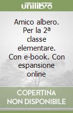 Amico albero. Per la 2ª classe elementare. Con e-book. Con espansione online libro