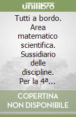 Tutti a bordo. Area matematico scientifica. Sussidiario delle discipline. Per la 4ª classe elementare. Con e-book. Con espansione online libro