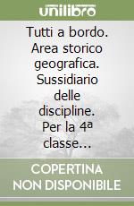 Tutti a bordo. Area storico geografica. Sussidiario delle discipline. Per la 4ª classe elementare. Con e-book. Con espansione online libro