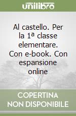 Al castello. Per la 1ª classe elementare. Con e-book. Con espansione online libro