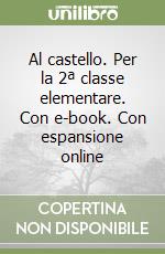 Al castello. Per la 2ª classe elementare. Con e-book. Con espansione online libro