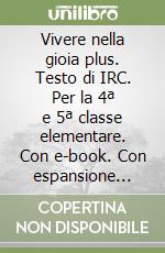 Vivere nella gioia plus. Testo di IRC. Per la 4ª e 5ª classe elementare. Con e-book. Con espansione online libro