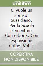 Ci vuole un sorriso! Sussidiario. Per la Scuola elementare. Con e-book. Con espansione online. Vol. 1 libro