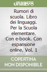 Rumori di scuola. Libro dei linguaggi. Per la Scuola elementare. Con e-book. Con espansione online. Vol. 1 libro