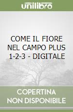 COME IL FIORE NEL CAMPO PLUS 1-2-3 - DIGITALE libro