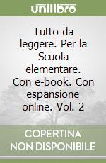 Tutto da leggere. Per la Scuola elementare. Con e-book. Con espansione online. Vol. 2 libro