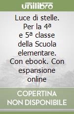 Luce di stelle. Per la 4ª e 5ª classe della Scuola elementare. Con ebook. Con espansione online