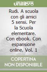 Rudi. A scuola con gli amici 5 sensi. Per la Scuola elementare. Con ebook. Con espansione online. Vol. 1 libro