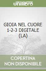 GIOIA NEL CUORE 1-2-3 DIGITALE (LA) libro