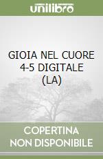 GIOIA NEL CUORE 4-5 DIGITALE (LA) libro