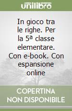 In gioco tra le righe. Per la 5ª classe elementare. Con e-book. Con espansione online libro