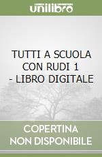 TUTTI A SCUOLA CON RUDI 1 - LIBRO DIGITALE libro