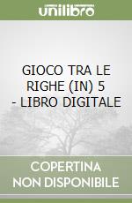 GIOCO TRA LE RIGHE (IN) 5 - LIBRO DIGITALE libro