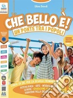 Che bello è! Un ponte tra i popoli. Per la Scuola elementare. Con e-book. Con espansione online. Vol. 4-5 libro