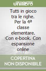 Tutti in gioco tra le righe. Per la 4ª classe elementare. Con e-book. Con espansione online libro