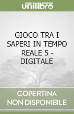 GIOCO TRA I SAPERI IN TEMPO REALE 5 - DIGITALE libro