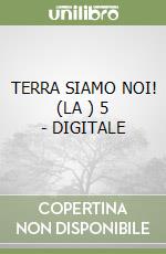 TERRA SIAMO NOI! (LA ) 5 - DIGITALE libro