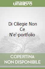 Di Ciliegie Non Ce N'e'-portfolio libro