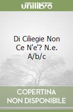 Di Ciliegie Non Ce N'e'? N.e. A/b/c libro