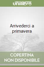 Arrivederci a primavera libro