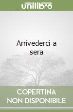 Arrivederci a sera libro