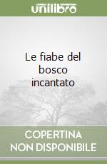 Le fiabe del bosco incantato