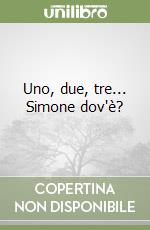 Uno, due, tre... Simone dov'è? libro