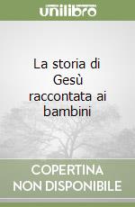 La storia di Gesù raccontata ai bambini