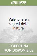 Valentina e i segreti della natura libro