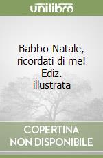 Babbo Natale, ricordati di me! Ediz. illustrata libro