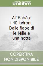 Alì Babà e i 40 ladroni. Dalle fiabe di le Mille e una notte