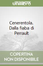 Cenerentola. Dalla fiaba di Perrault